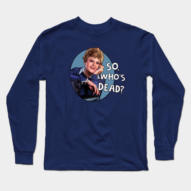 Jessica Fletcher - so who's dead? Murder She Wrote Long Sleeve T-Shirt by Camp David